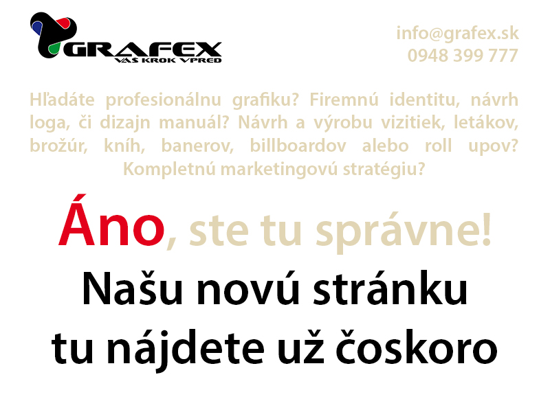 Grafex - Váš krok vpred. Na stránke sa pracuje. Čoskoro bude dostupná. tel.: 0948 399 777